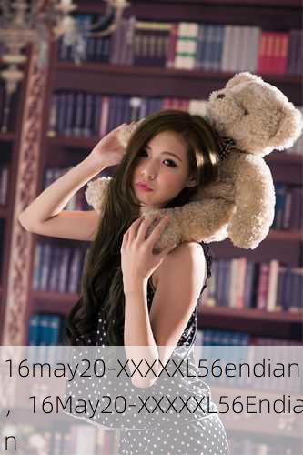 16may20-XXXXXL56endian，16May20-XXXXXL56Endian